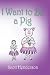I Want to Be a Pig