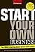 Start Your Own Business: The Only Book You'll Ever Need