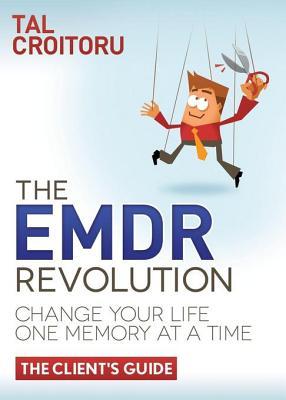 The EMDR Revolution: Change Your Life One Memory at a Time--The Client's Guide (Kindle Edition)