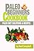 Paleo Beginners Cookbook: P...