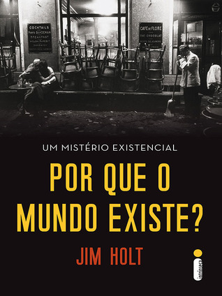 Por Que o Mundo Existe? Um Mistério Existencial