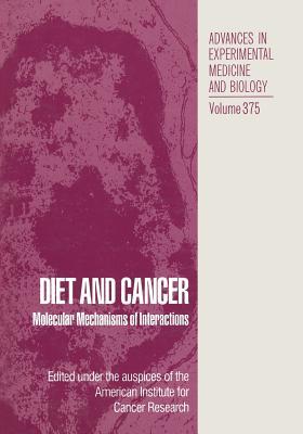 Diet and Cancer: Molecular Mechanisms of Interactions (Advances in Experimental Medicine and Biology, 354)