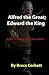 Alfred the Great; Edward th...
