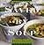 Saved By Soup: More Than 100 Delicious Low-Fat Soups To Eat And Enjoy Every Day