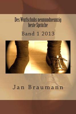 Des Wurfschuhs Neunundneunzig Beste Sprüche: Band 1 2013 (German Edition)