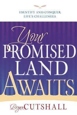 Your Promised Land Awaits: Identify and Conquer Life's Challenges