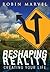 Reshaping Reality: Creating...