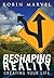 Reshaping Reality: Creating Your Life (Modern Spirituality)