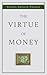 The Virtue of Money: How Money Contributes to Peace, Happiness, and Goodness
