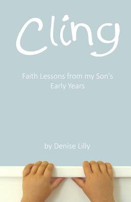 Cling: Faith Lessons from my Son's Early Years