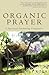 Organic Prayer by Nancy Roth