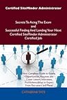 Certified Siteminder Administrator Secrets to Acing the Exam and Successful Finding and Landing Your Next Certified Siteminder Administrator Certified Job