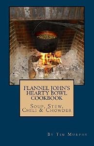 Flannel John's Hearty Bowl Cookbook