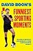David Boon's Funniest Sporting Moments: Hilarious mishaps and moments from our favourite sports: Hilarious mishaps and moments from our favourite Aussie sports