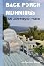 Back Porch Mornings: My Jou...