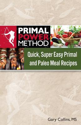 Primal Power Method Quick, Super Easy Primal and Paleo Meal Recipes