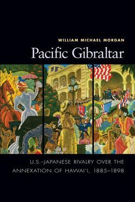 Pacific Gibraltar: U.S.-Japanese Rivalry Over the Annexation of Hawai'i, 1885-1898 (Kindle Edition)