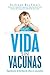 Vida sin vacunas: Experiencias de familias de niños no vacunados (Spanish Edition)