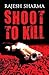 Shoot to Kill by Rajesh Sharma
