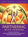 Partnering with Purpose: A Guide to Strategic Partnership Development for Libraries and Other Organizations Partnering with Purpose: A Guide to Strategic Partnership Development for Libraries and Other Organizations