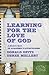 Learning for the Love of God: A Student's Guide to Academic Faithfulness