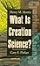 What Is Creation Science?: Revised and Expanded