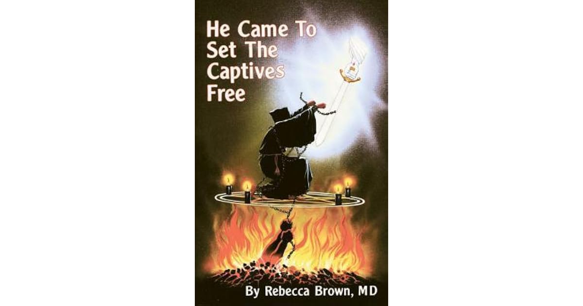 He Came To Set The Captives Free By Rebecca Brown He Came To Set The Captives Free By Rebecca Brown