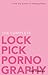 The Complete Lockpick Pornography