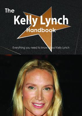 The Kelly Lynch Handbook - Everything You Need to Know about Kelly Lynch