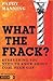 What the Frack? by Paddy Manning