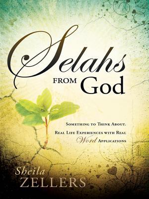 Selahs from God: Something to Think About. Real Life Experiences with Real Word Applications.