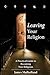 Leaving Your Religion: A Practical Guide To Becoming Non-Religious