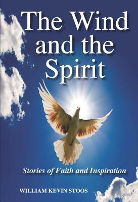 The Wind and the Spirit: Stories of Faith and Inspiration