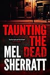 Taunting the Dead by Mel Sherratt Taunting the Dead by Mel Sherratt