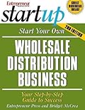 Start Your Own Wholesale Distribution Business: Your Step-By-Step Guide to Success