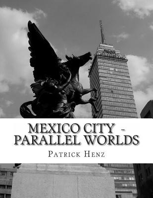 Mexico City - Parallel Worlds: A photograpic journey.
