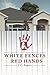 White Fences, Red Hands