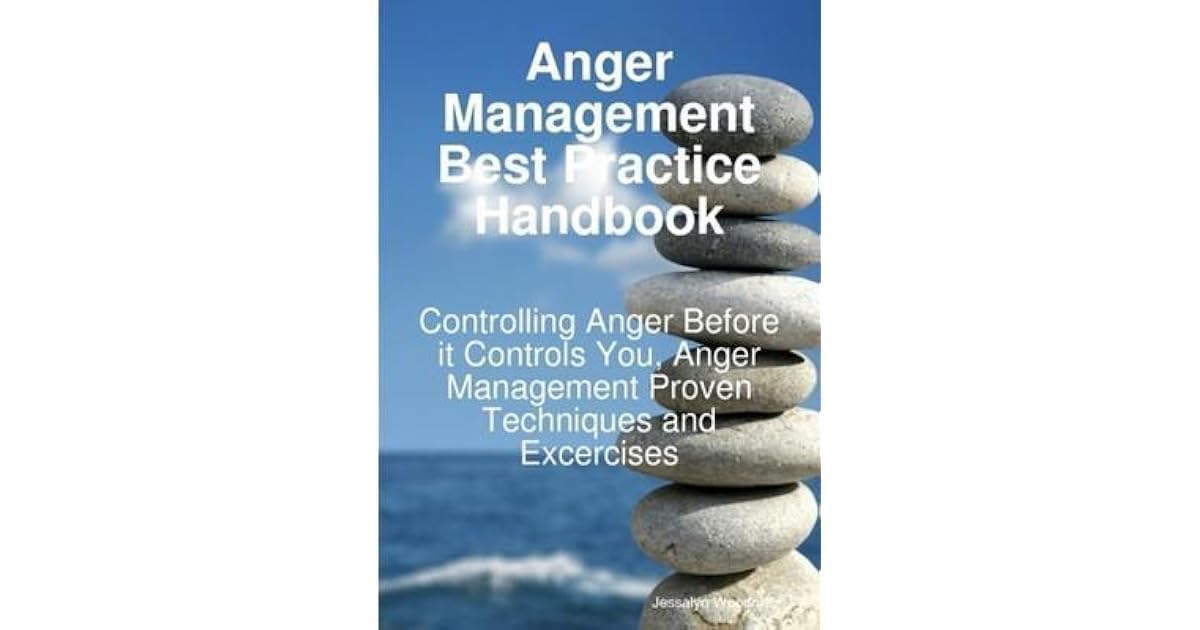 Anger Management Best Practice Handbook: Controlling Anger Before It