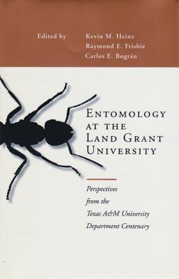 Entomology at the Land Grant University: Perspectives from the Texas A&M University Department Centenary (hardback)