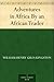 Adventures in Africa By an African Trader by William Henry Giles Kingston