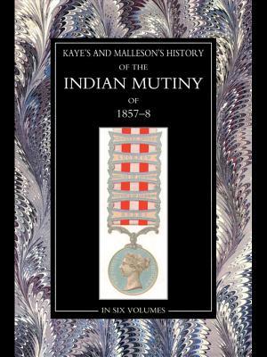 The History of the Indian Mutiny of 1857-58: Vol 5