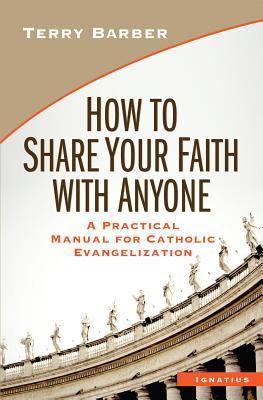 How to Share Your Faith with Anyone: A Practical Manual for Catholic Evangelization (Paperback)