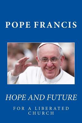 Pope Francis: Hope and Future for a Liberated Church
