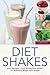 Diet Shakes: Easy Recipes to Turn Boring Diet Shakes Into Delicious Weight Loss Drinks