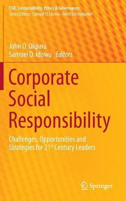 Corporate Social Responsibility: Challenges, Opportunities and Strategies for 21st Century Leaders (CSR, Sustainability, Ethics & Governance)