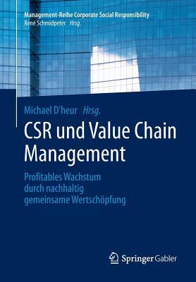 CSR und Value Chain Management: Profitables Wachstum durch nachhaltig gemeinsame Wertschöpfung (Management-Reihe Corporate Social Responsibility) (German Edition)
