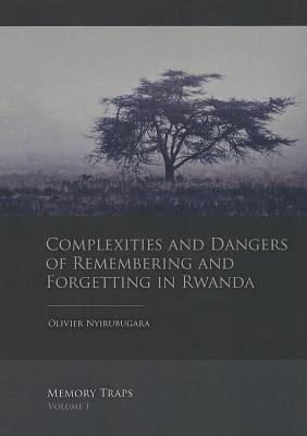 Complexities and Dangers of Remembering and Forgetting in Rwanda (Memory Traps)