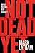 Not Dead Yet by Mark Latham
