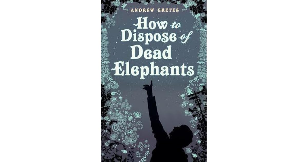 How to Dispose of Dead Elephants by Andrew Gretes