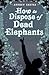 How to Dispose of Dead Elephants by Andrew Gretes